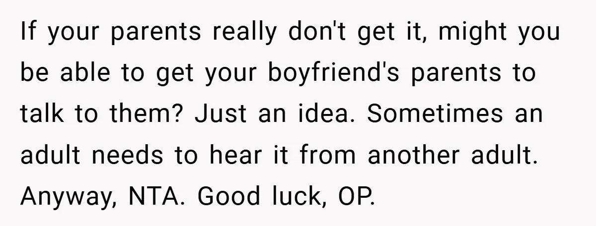 18-Year-Old Moves Out After Parents Skip Her Graduation to Buy a $350 Labubu If your parents really don't get it, might you be able to get your boyfriend's parents to talk to them? Just an idea. Sometimes an adult needs to hear it...