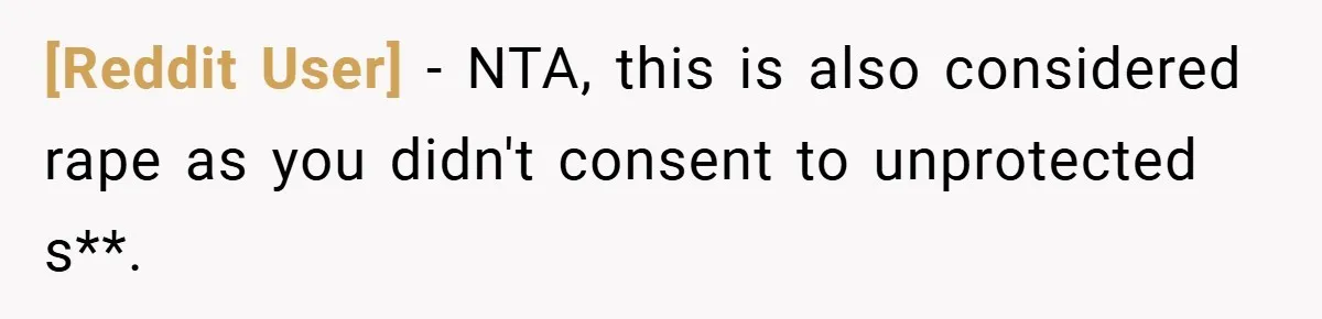 [Reddit User] − NTA, this is also considered rape as you didn't consent to unprotected s**.