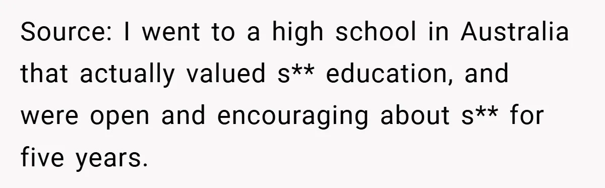 18-Year-Old Threatens to Break Up After Boyfriend Ignores Her ‘No Kids’ Boundary” Source: I went to a high school in Australia that actually valued s** education, and were open and encouraging about s** for five years.