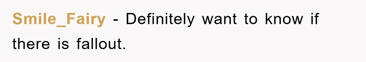 Smile_Fairy − Definitely want to know if there is fallout.