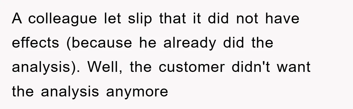 A colleague let slip that it did not have effects (because he already did the analysis). Well, the customer didn't want the analysis anymore
