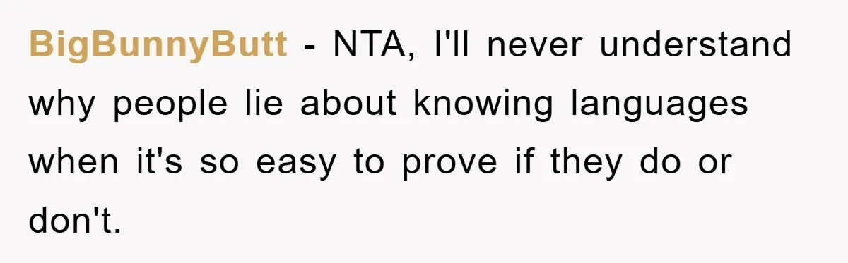 BigBunnyButt − NTA, I'll never understand why people lie about knowing languages when it's so easy to prove if they do or don't.