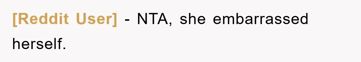 [Reddit User] − NTA, she embarrassed herself.