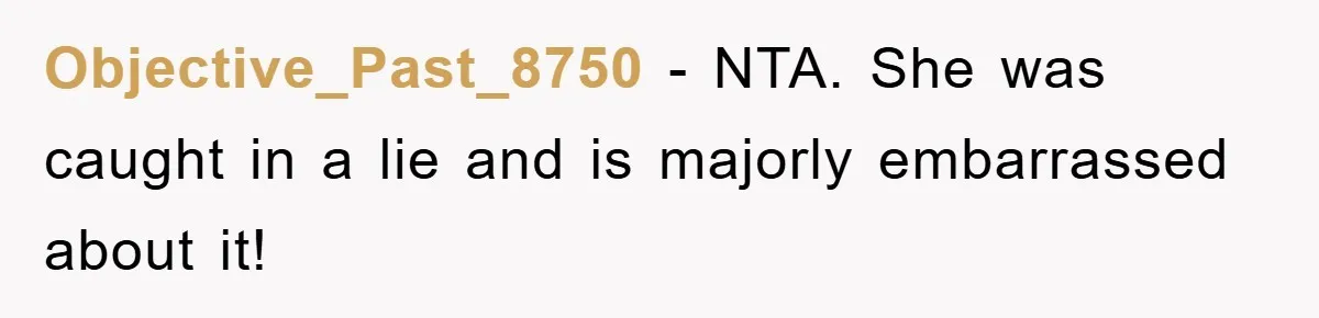 Objective_Past_8750 − NTA. She was caught in a lie and is majorly embarrassed about it!