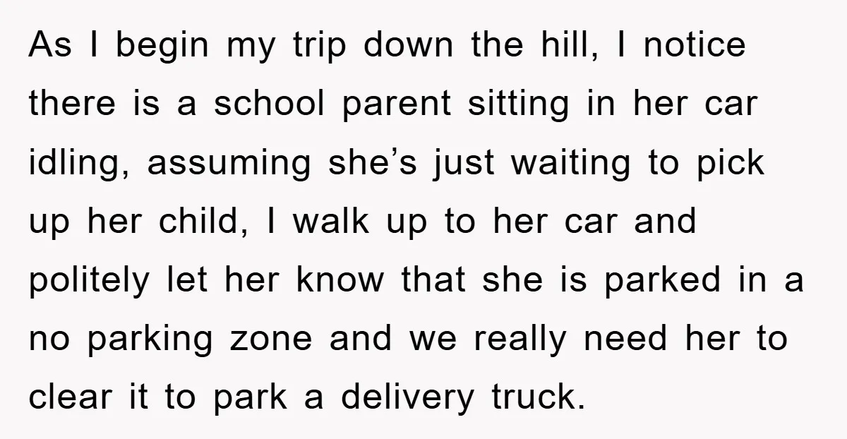 As I begin my trip down the hill, I notice there is a school parent sitting in her car idling, assuming she’s just waiting to pick up her child, I...