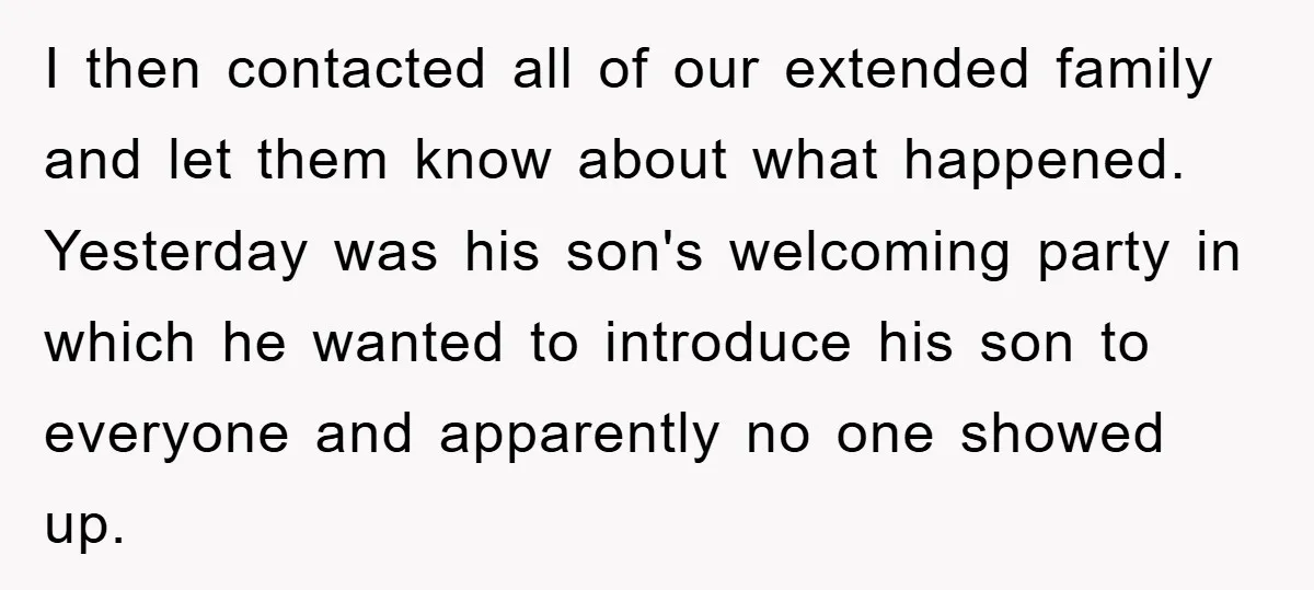 I then contacted all of our extended family and let them know about what happened. Yesterday was his son's welcoming party in which he wanted to introduce his son to...