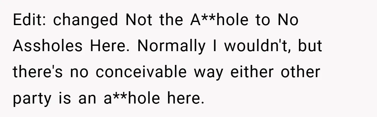 Edit: changed Not the A**hole to No Assholes Here. Normally I wouldn't, but there's no conceivable way either other party is an a**hole here.