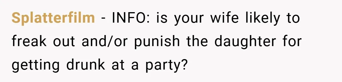 Splatterfilm − INFO: is your wife likely to freak out and/or punish the daughter for getting drunk at a party?