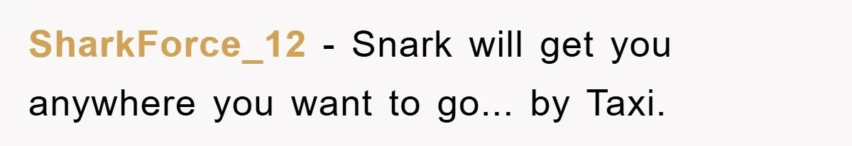 SharkForce_12 − Snark will get you anywhere you want to go... by Taxi.