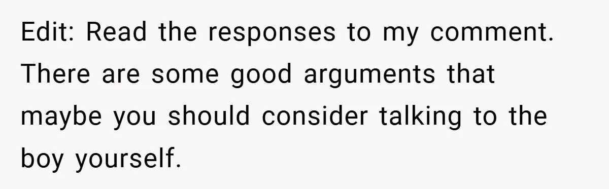 Edit: Read the responses to my comment. There are some good arguments that maybe you should consider talking to the boy yourself.