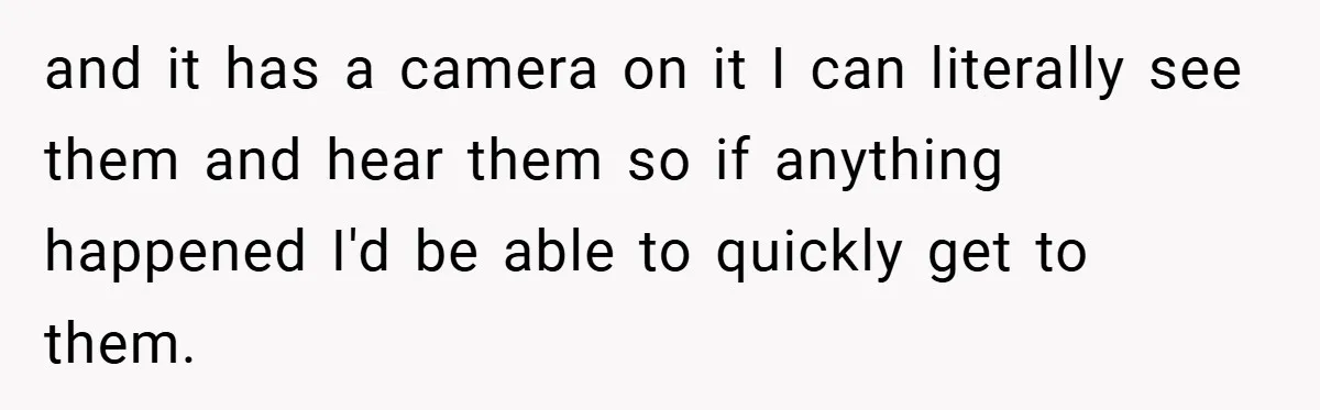 Young Mom Slammed for Leaving Babies Alone - Experts Say She Did the Right Thing and it has a camera on it I can literally see them and hear them so if anything happened I'd be able to quickly get to them.