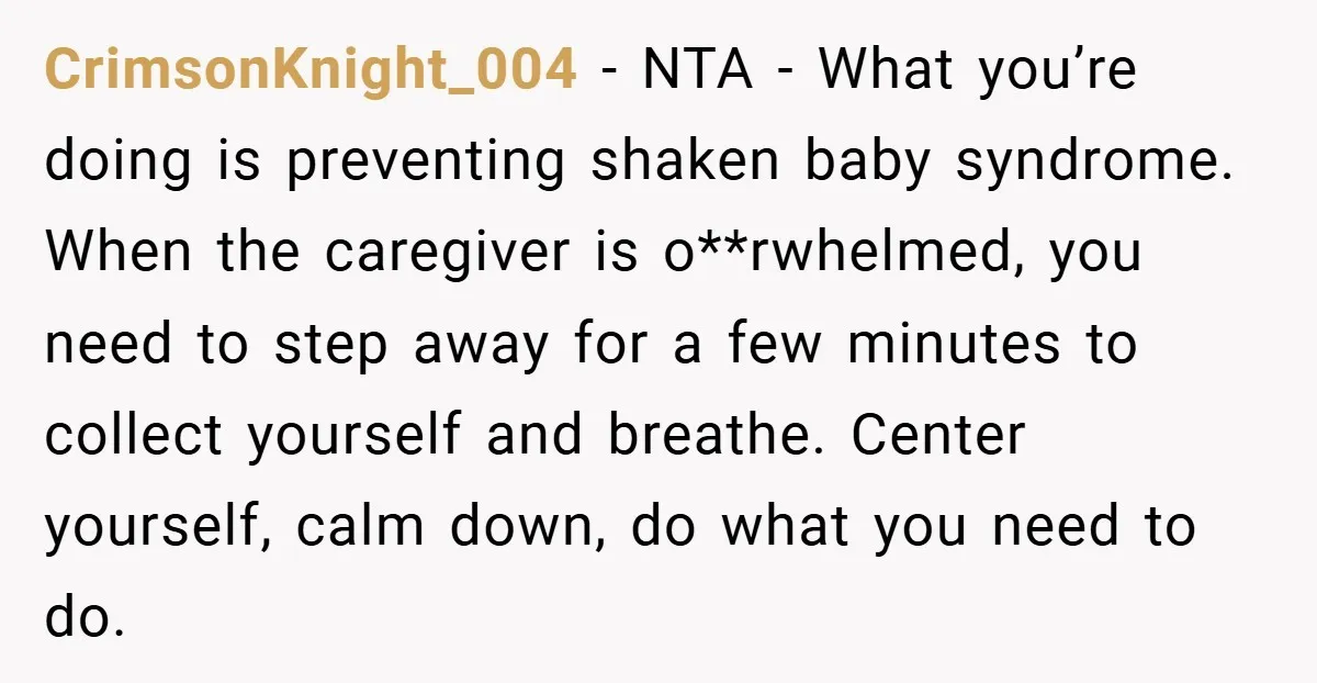 Young Mom Slammed for Leaving Babies Alone - Experts Say She Did the Right Thing CrimsonKnight_004 − NTA - What you’re doing is preventing shaken baby syndrome. When the caregiver is o**rwhelmed, you need to step away for a few minutes to collect yourself and...