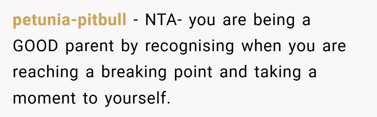 Young Mom Slammed for Leaving Babies Alone - Experts Say She Did the Right Thing petunia-pitbull − NTA- you are being a GOOD parent by recognising when you are reaching a breaking point and taking a moment to yourself.