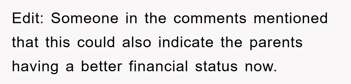 Edit: Someone in the comments mentioned that this could also indicate the parents having a better financial status now.