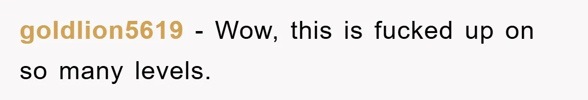 goldlion5619 − Wow, this is fucked up on so many levels.