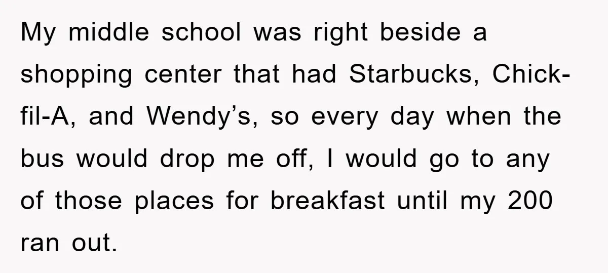 My middle school was right beside a shopping center that had Starbucks, Chick-fil-A, and Wendy’s, so every day when the bus would drop me off, I would go to any...