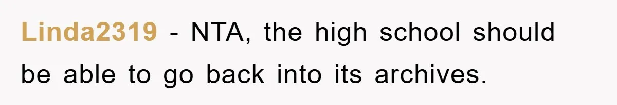 Linda2319 − NTA, the high school should be able to go back into its archives.