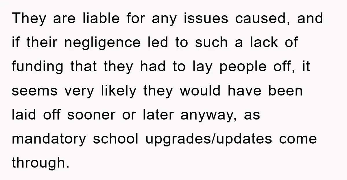 They are liable for any issues caused, and if their negligence led to such a lack of funding that they had to lay people off, it seems very likely they...