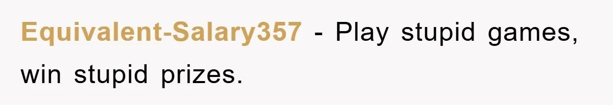 Equivalent-Salary357 − Play stupid games, win stupid prizes.