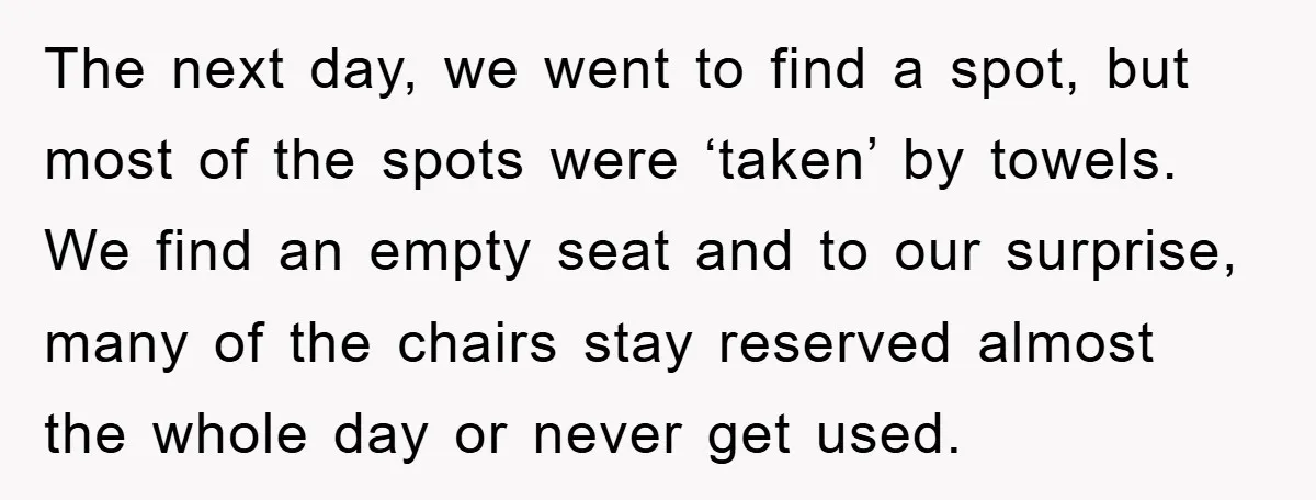 The next day, we went to find a spot, but most of the spots were ‘taken’ by towels. We find an empty seat and to our surprise, many of the...