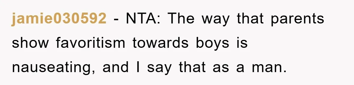 jamie030592 − NTA: The way that parents show favoritism towards boys is nauseating, and I say that as a man.