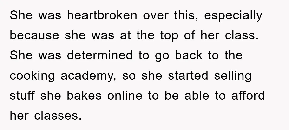 She was heartbroken over this, especially because she was at the top of her class. She was determined to go back to the cooking academy, so she started selling stuff...