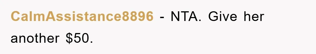 CalmAssistance8896 − NTA. Give her another $50.