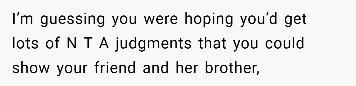 I’m guessing you were hoping you’d get lots of N T A judgments that you could show your friend and her brother,