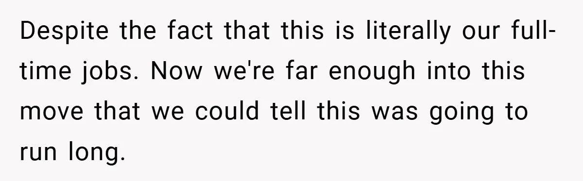 Despite the fact that this is literally our full-time jobs. Now we're far enough into this move that we could tell this was going to run long.