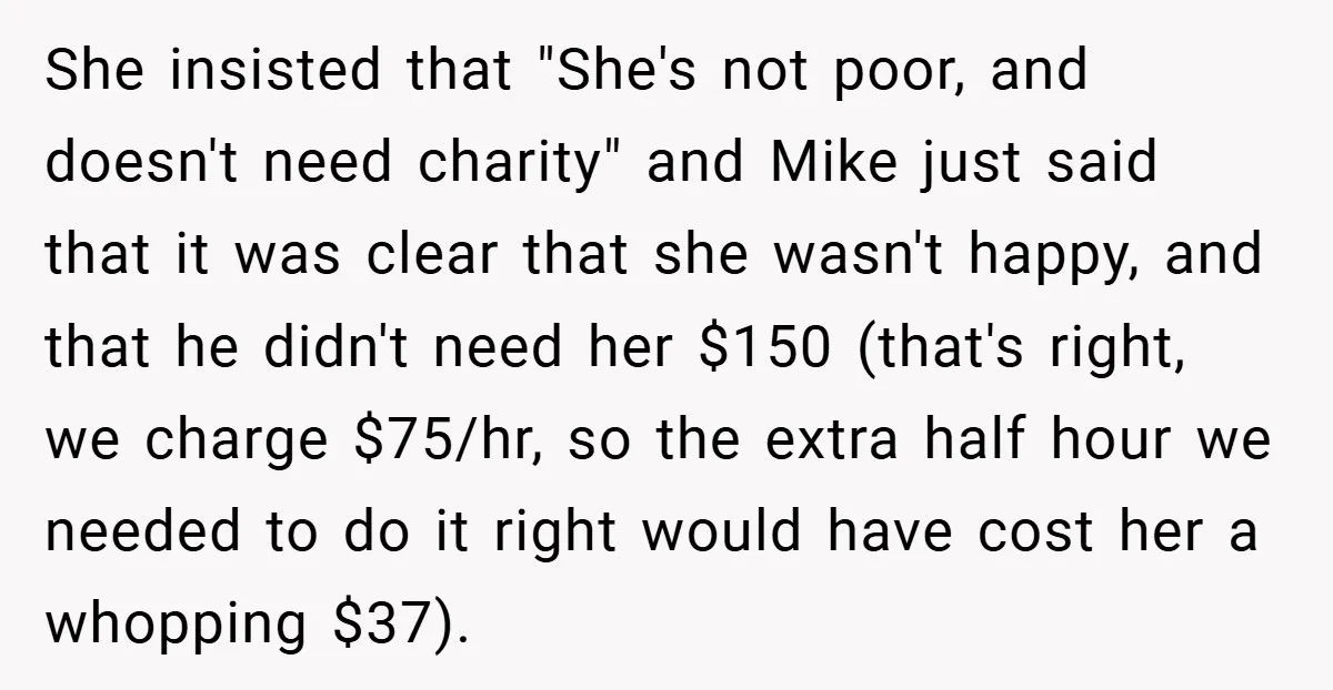 She insisted that "She's not poor, and doesn't need charity" and Mike just said that it was clear that she wasn't happy, and that he didn't need her $150 (that's...