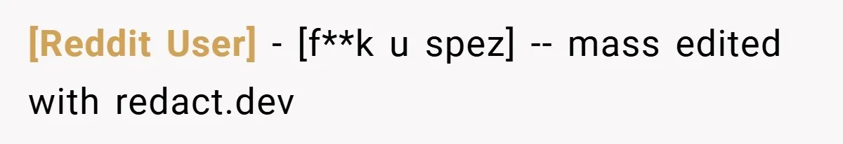 [Reddit User] − [f**k u spez] -- mass edited with redact.dev