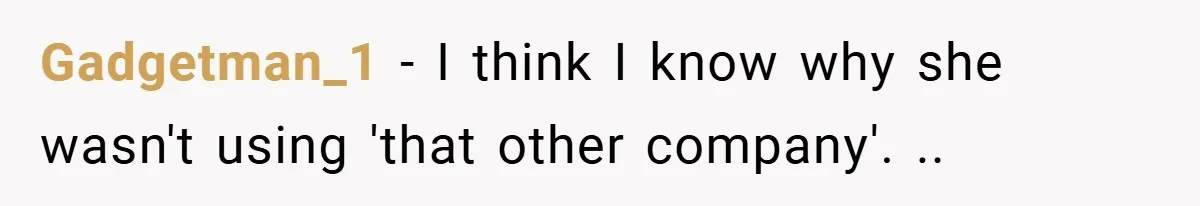 Gadgetman_1 − I think I know why she wasn't using 'that other company'. ..
