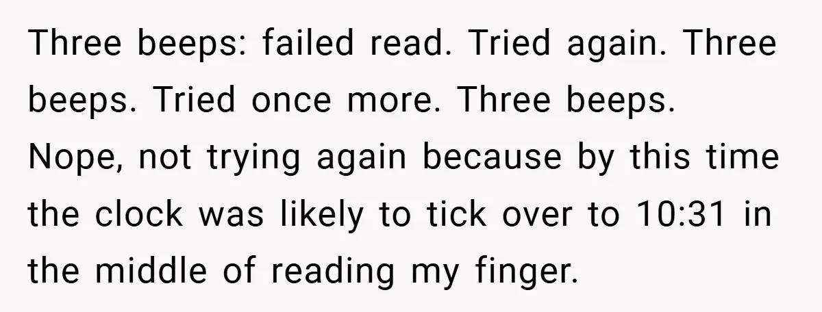 Three beeps: failed read. Tried again. Three beeps. Tried once more. Three beeps. Nope, not trying again because by this time the clock was likely to tick over to 10:31...