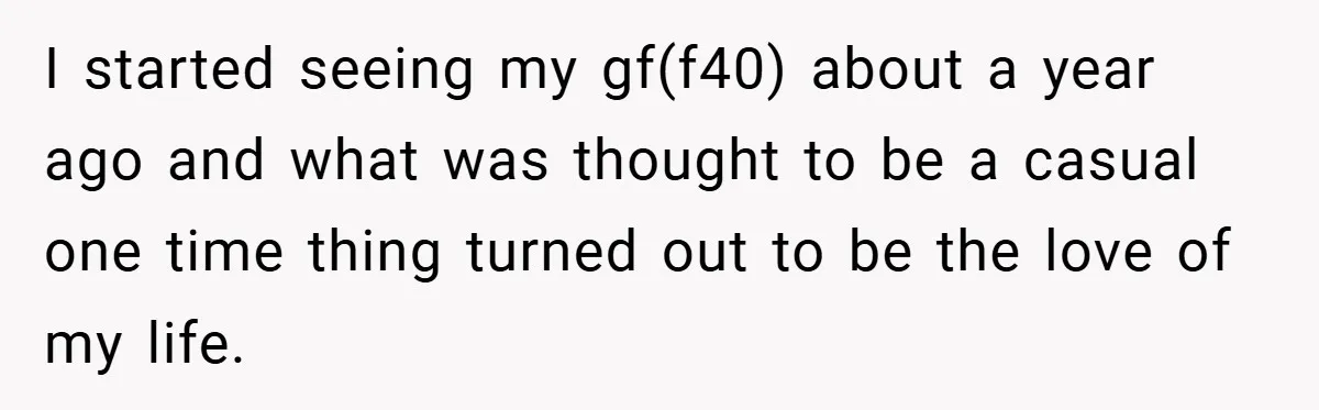 I started seeing my gf(f40) about a year ago and what was thought to be a casual one time thing turned out to be the love of my life.