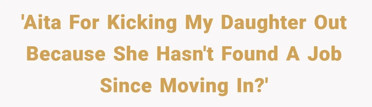 'AITA for kicking my daughter out because she hasn't found a job since moving in?'