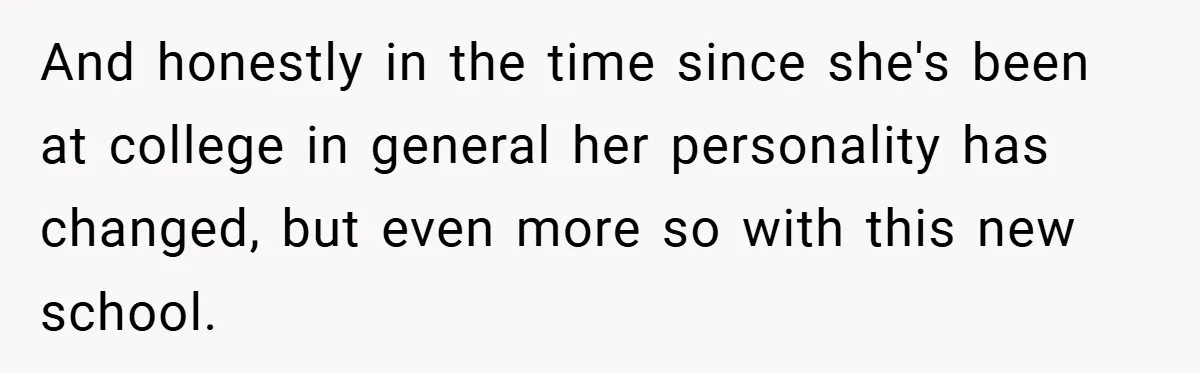 And honestly in the time since she's been at college in general her personality has changed, but even more so with this new school.