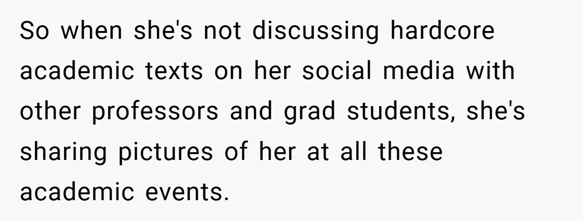 So when she's not discussing hardcore academic texts on her social media with other professors and grad students, she's sharing pictures of her at all these academic events.