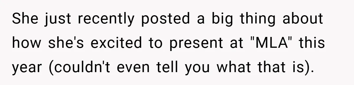 She just recently posted a big thing about how she's excited to present at "MLA" this year (couldn't even tell you what that is).