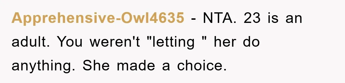 Apprehensive-Owl4635 − NTA. 23 is an adult. You weren't "letting " her do anything. She made a choice.