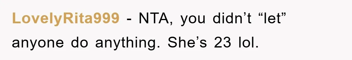 LovelyRita999 − NTA, you didn’t “let” anyone do anything. She’s 23 lol.