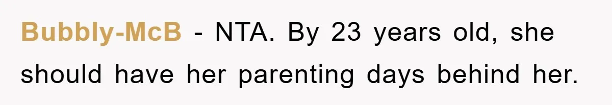 Bubbly-McB − NTA. By 23 years old, she should have her parenting days behind her.