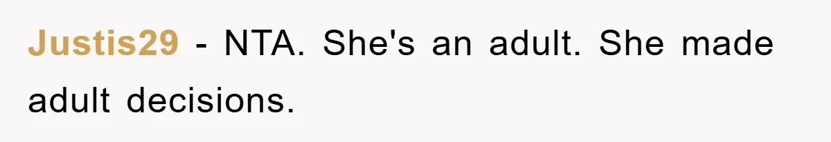 Justis29 − NTA. She's an adult. She made adult decisions.