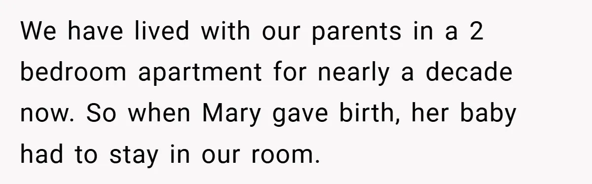 Young Woman Refuses to Sacrifice Her Future for Sister’s Baby We have lived with our parents in a 2 bedroom apartment for nearly a decade now. So when Mary gave birth, her baby had to stay in our room.