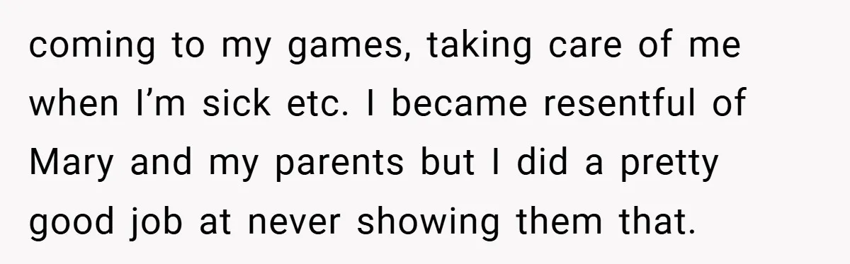 Young Woman Refuses to Sacrifice Her Future for Sister’s Baby coming to my games, taking care of me when I’m sick etc. I became resentful of Mary and my parents but I did a pretty good job at never showing...