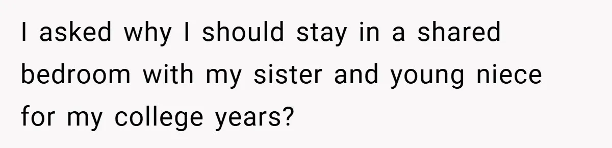 Young Woman Refuses to Sacrifice Her Future for Sister’s Baby I asked why I should stay in a shared bedroom with my sister and young niece for my college years?