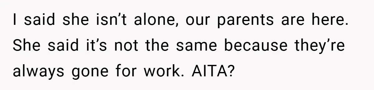 Young Woman Refuses to Sacrifice Her Future for Sister’s Baby I said she isn’t alone, our parents are here. She said it’s not the same because they’re always gone for work. AITA?