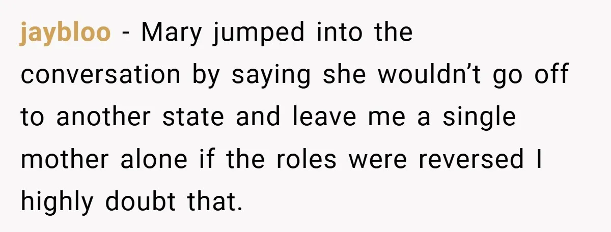 Young Woman Refuses to Sacrifice Her Future for Sister’s Baby jaybloo − Mary jumped into the conversation by saying she wouldn’t go off to another state and leave me a single mother alone if the roles were reversed I highly...