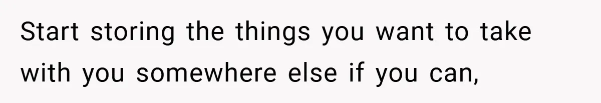 Young Woman Refuses to Sacrifice Her Future for Sister’s Baby Start storing the things you want to take with you somewhere else if you can,