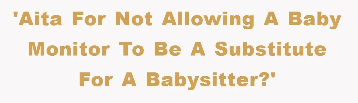 'AITA for not allowing a baby monitor to be a substitute for a babysitter?'