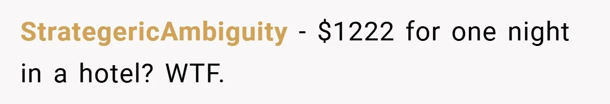 StrategericAmbiguity − $1222 for one night in a hotel? WTF.